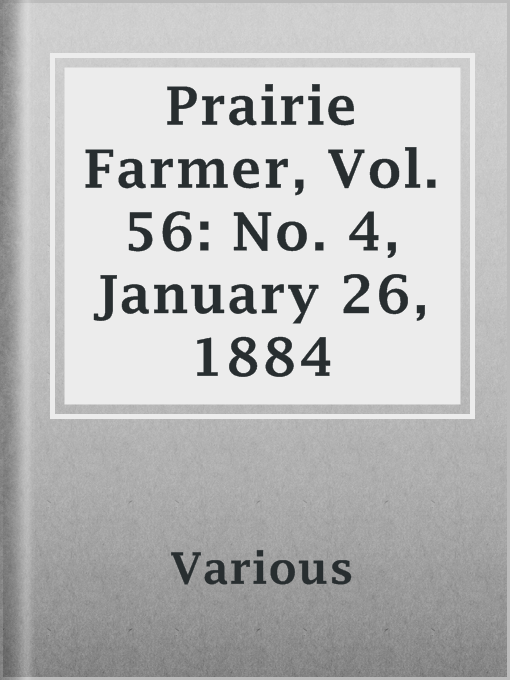 Title details for Prairie Farmer, Vol. 56: No. 4, January 26, 1884 by Various - Available